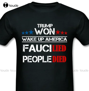 Нова Тениска Fauci Lied People Died Тръмп Спечели Wake Up America дамска бяла тениска Унисекс