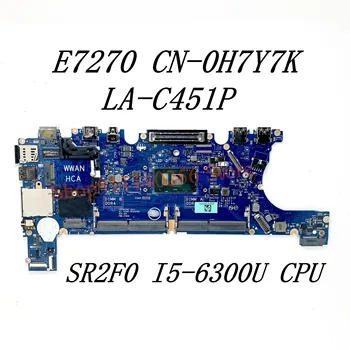 CN-0H7Y7K 0H7Y7K H7Y7K дънна Платка за DELL 7270 E7270 дънна Платка на лаптоп AAZ50 LA-C451P W/SR2F0 I5-6300U Процесор DDR4 100% Тестване